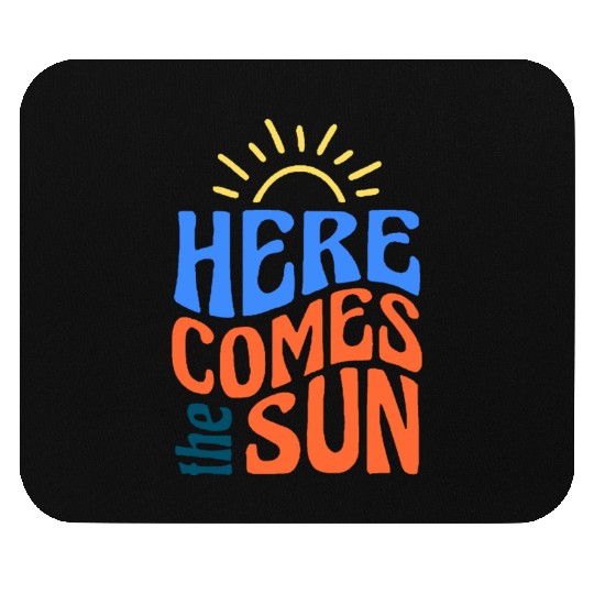 Here comes the sun Mouse Pads