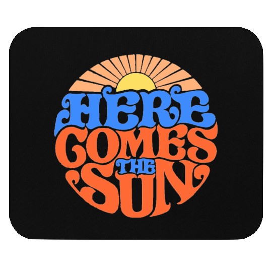 Here comes the sun Mouse Pads