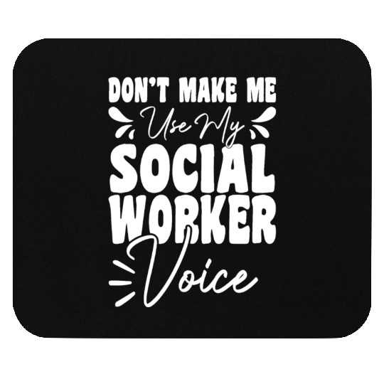 Dont Make Me Use My Social Worker Voice Funny Mouse Pads