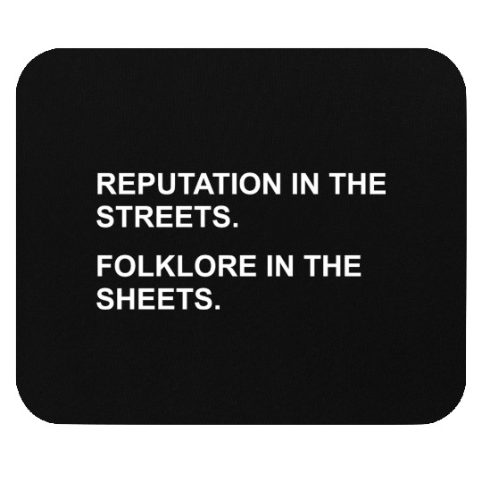 REPUTATION IN THE STREETS. FOLKLORE IN THE SHEETS. Mouse Pads