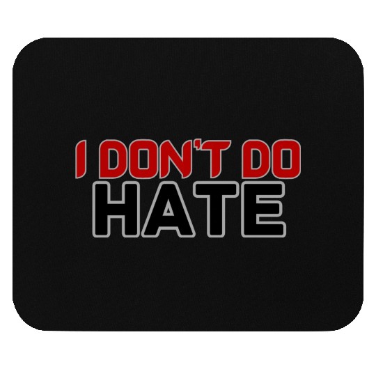 I DON'T DO HATE Mouse Pads