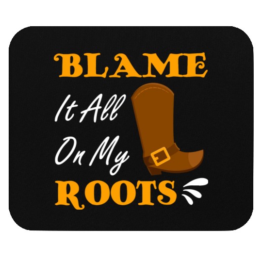 Blame It All On My Roots Country Music Lover Mouse Pads