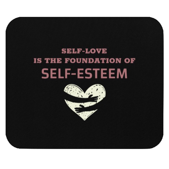 Self-Love Is The Foundation Of Self-Esteem Mouse Pads