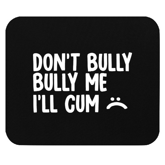 Don t bully me I ll cum 1 Mouse Pads