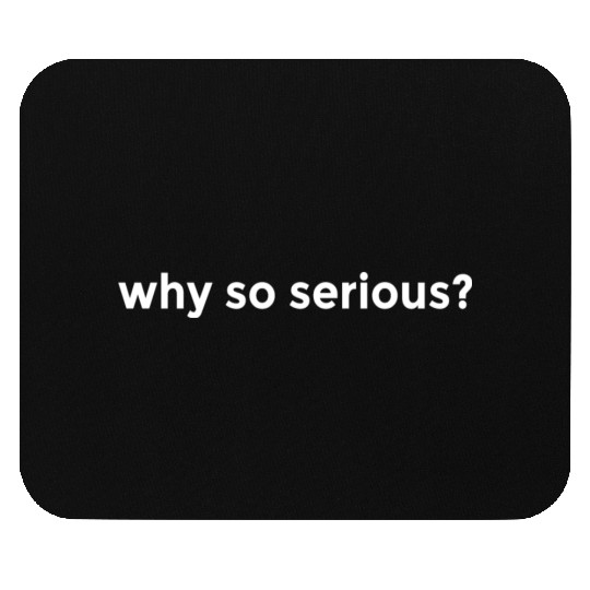 WHY SO SERIOUS? LIFE HOLIDAY FREEDOM FEELING GOOD Mouse Pads