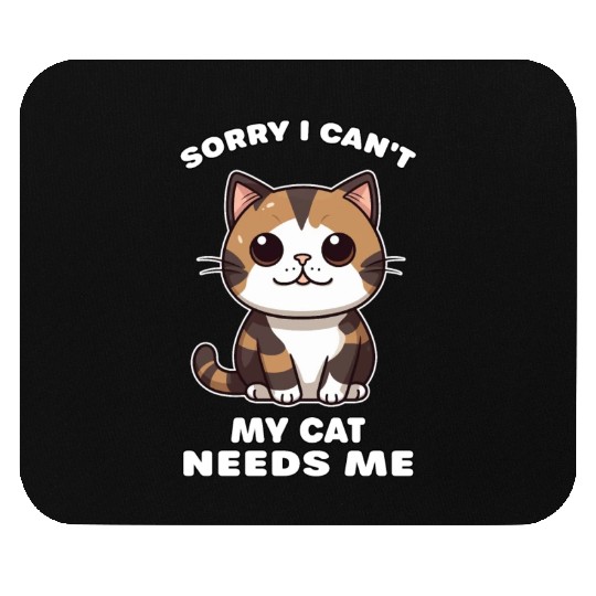 Sorry I cant my cat needs me Mouse Pads
