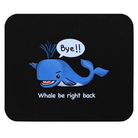 whale be right back Mouse Pads