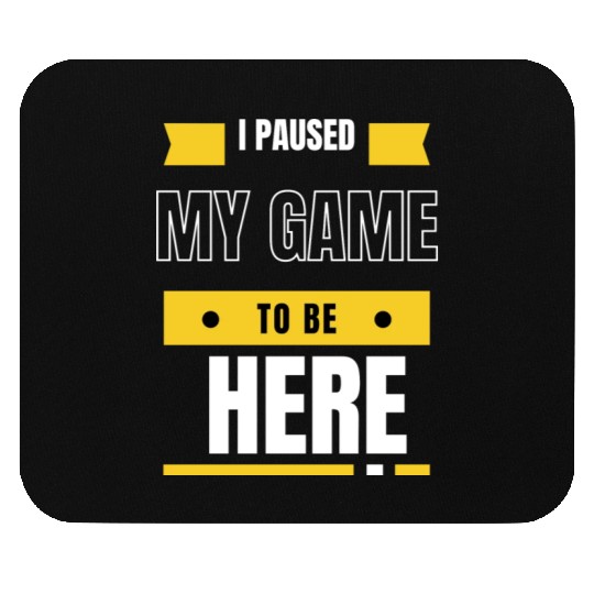 Graphic Sarcastic I Paused My Game to Be Here Mouse Pads