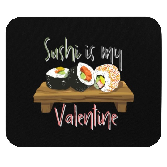 Delicious Sushi Is My Valentine Mouse Pads