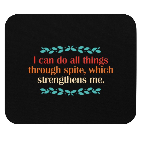 I Can Do All Things Through Spite Mouse Pads