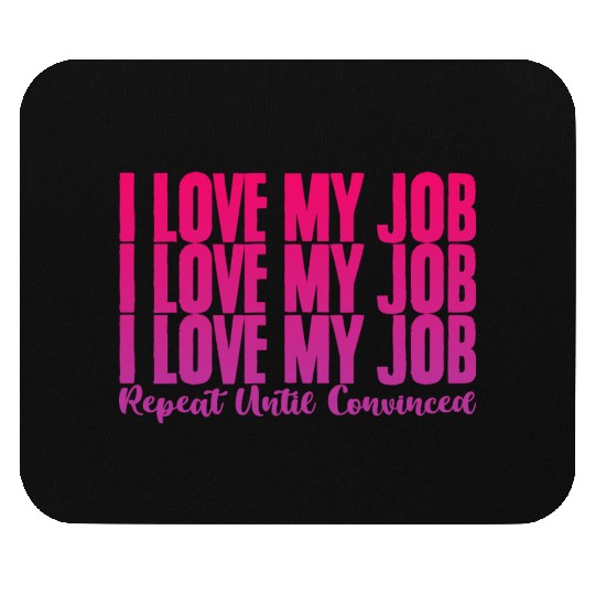 I Love My Job, Repeat Until Convinced 2 Mouse Pads