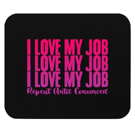 I Love My Job, Repeat Until Convinced 2 Mouse Pads