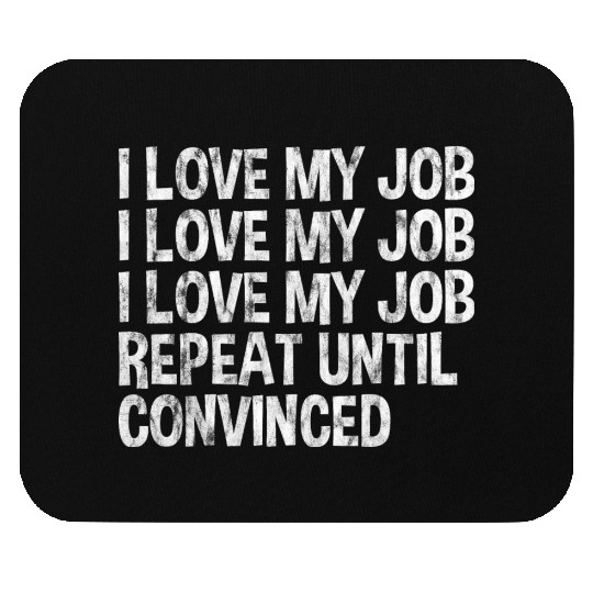 I Love My Job, Repeat Until Convinced 3 Mouse Pads