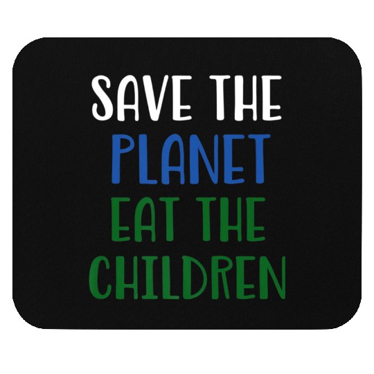 Save The Planet Eat The Children Mouse Pads