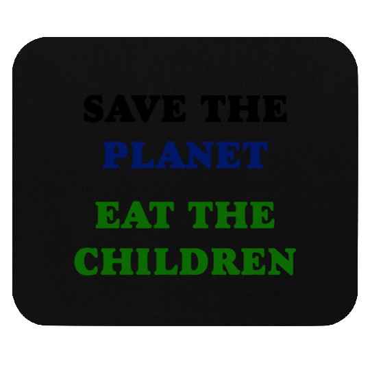 Save the Planet Eat The Children Mouse Pads