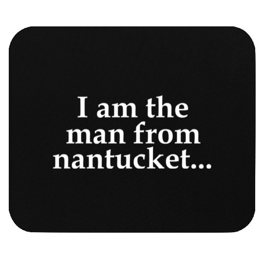 I Am The From Nantucket Mouse Pads