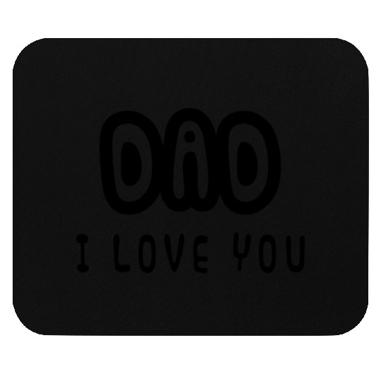Dad I love you - Father's Day - I love my daddy Mouse Pads