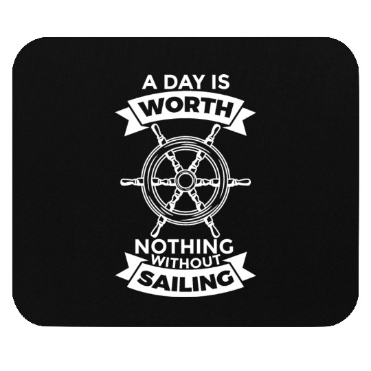 A Day Is Worth Nothing Without Sailing Mouse Pads