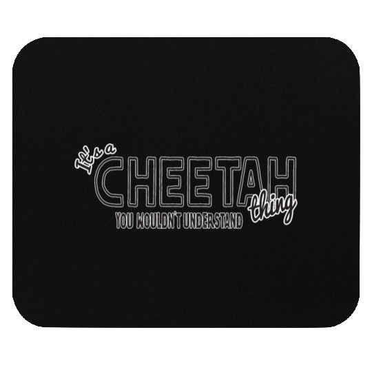 Its a cheetah thing animal lover funny humor Mouse Pads