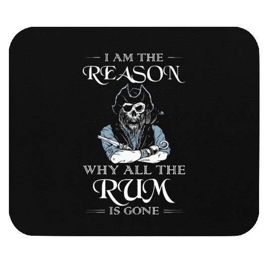 I Am The Reason Why All The Rum Is Gone Pirate Mouse Pads