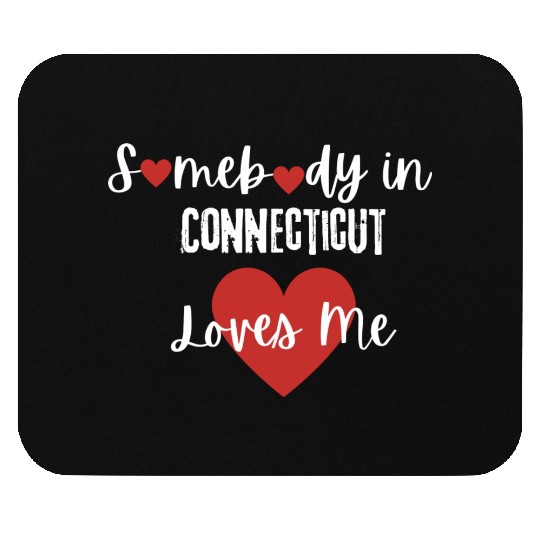 Somebody in Connecticut Loves Me Mouse Pads