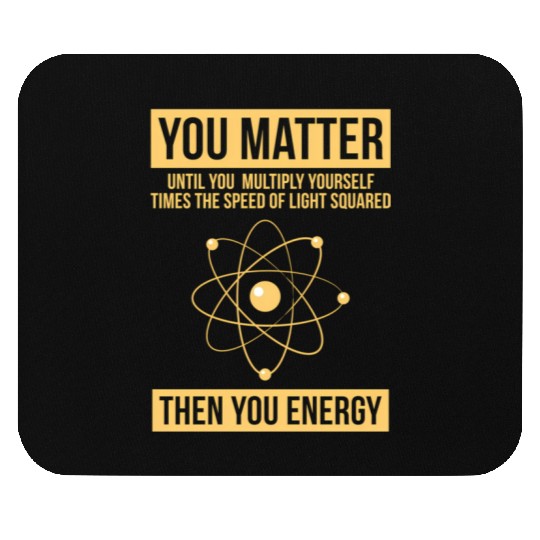 You Matter Then You Energy Science Mouse Pads