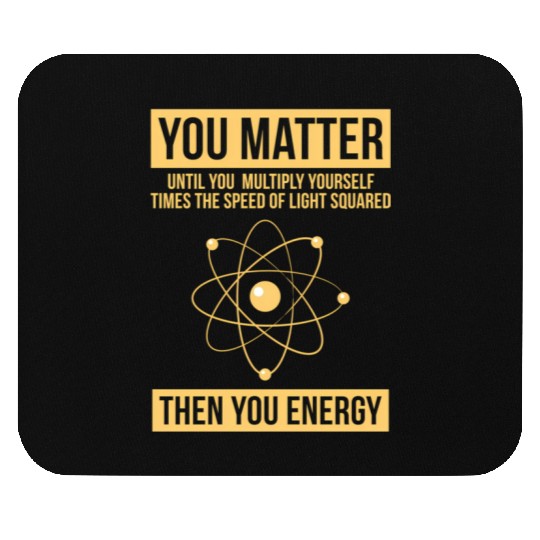 You Matter Then You Energy Science Mouse Pads