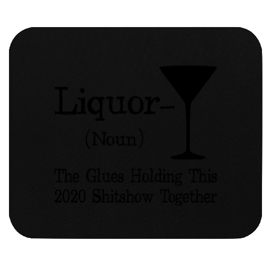 Liquor The Glues Holding This 2020 Shitshow Togeth Mouse Pads