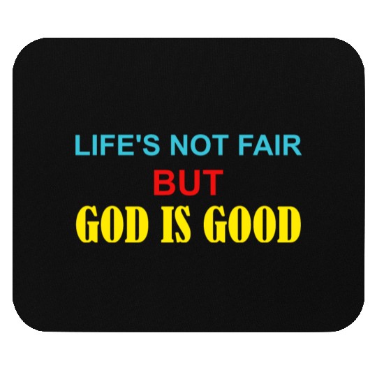 Life's Not Fair But God Is Good Mouse Pads