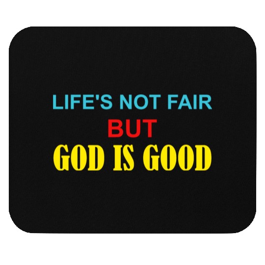 Life's Not Fair But God Is Good Mouse Pads
