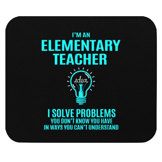 Elementary Teacher Mouse Pads - I Solve Problems Gift
