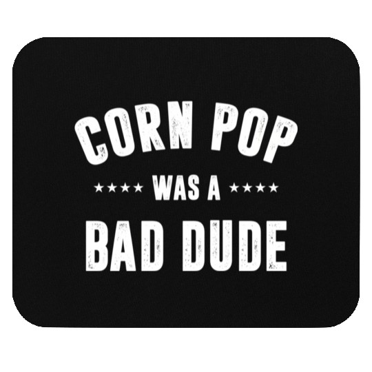 Corn Pop Was A Bad Dude Mouse Pads
