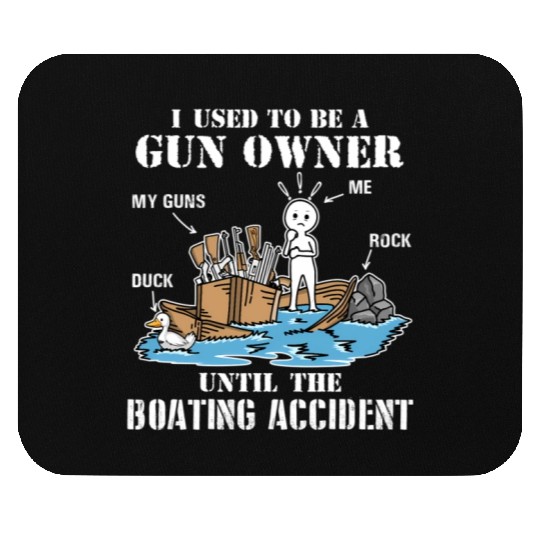 I Used To Be A Gun Owner Until The Boating Acciden Mouse Pads