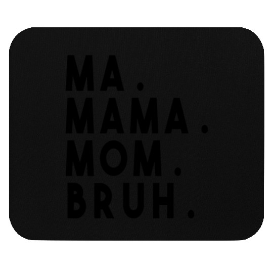 Ma Mama Mom Bruh Mouse Pads