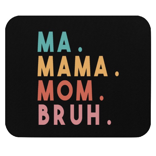 Ma Mama Mom Bruh Mouse Pads