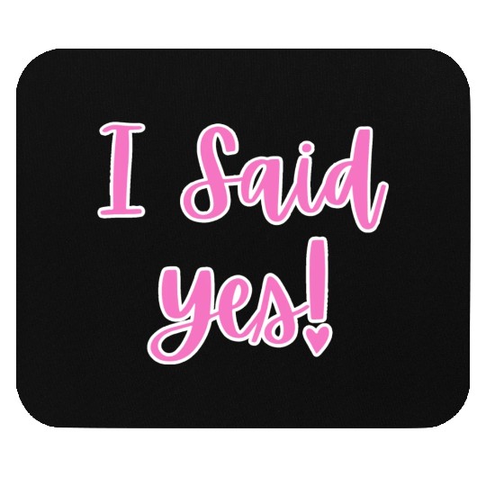 I said Yes Engagement Mouse Pads