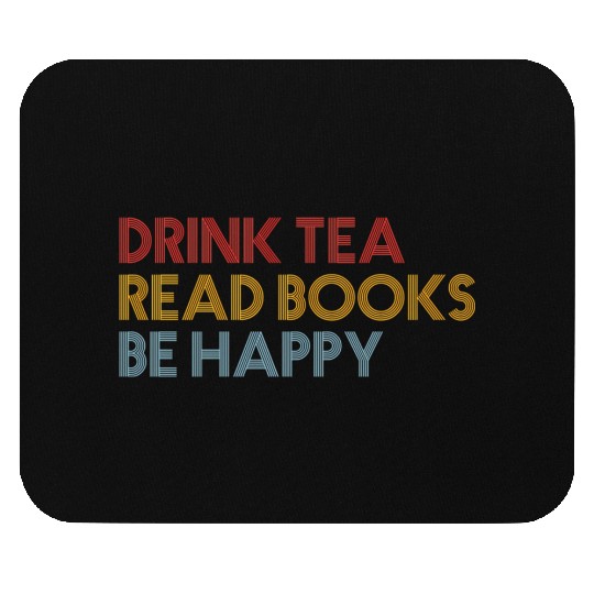 Drink Tea Read BooBe Happy For Book Librarian Mouse Pads