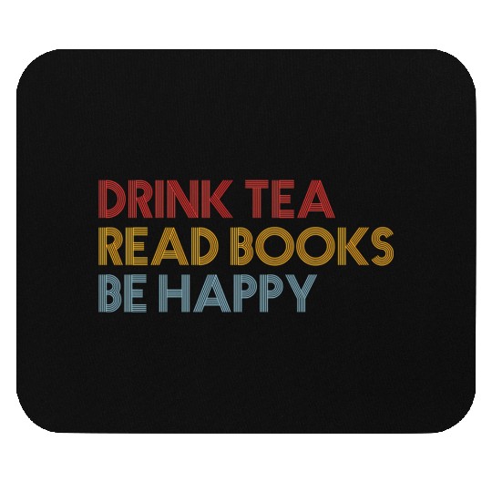 Drink Tea Read BooBe Happy For Book Librarian Mouse Pads