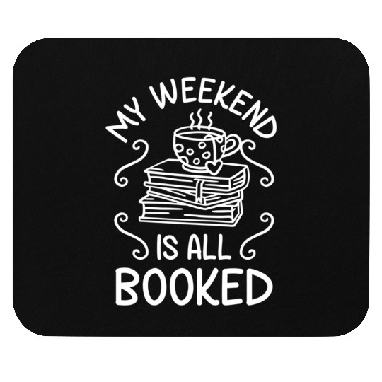 My Weekend Is All Booked Book Reader Mouse Pads