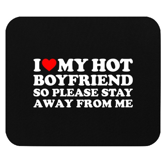 I Love My Boyfriend I Love My Hot Boyfriend So Sta Mouse Pads