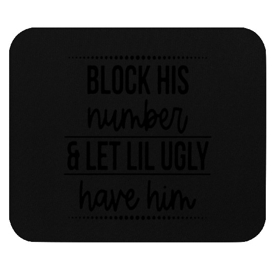 Block His Number Let Lil Ugly Have Him Break Up Mouse Pads
