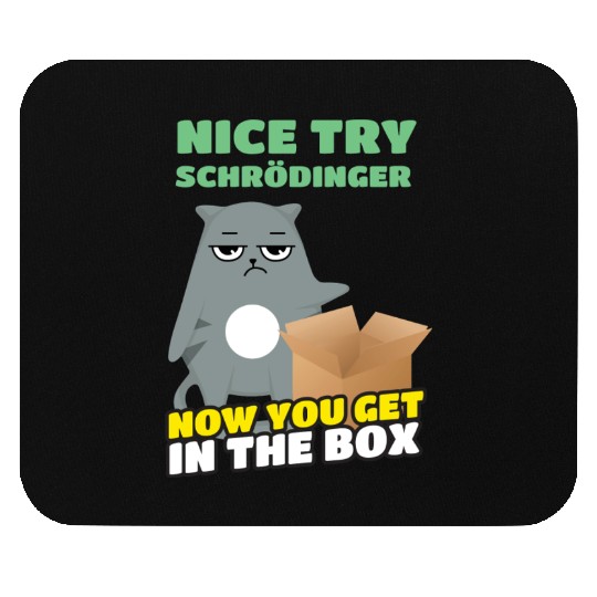 Nice Try Schroedinger Schoedingers Cat Mouse Pads