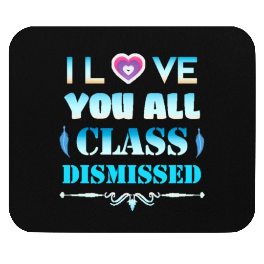 I love you all class dismissed - graduation 2023 Mouse Pads