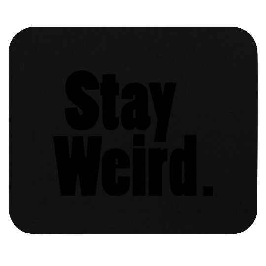 Stay Weird Mouse Pads