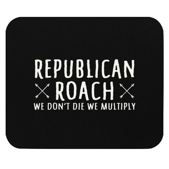 Republican Roach We Don t Die We Multiply Funny Mouse Pads