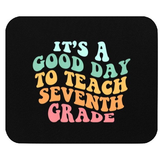 It's A Good Day To Teach Seventh Grade Teacher Bac Mouse Pads