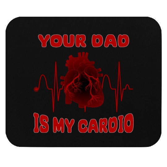 Your Dad Is My Cardio Funny Gym Saying For Fitness Mouse Pads
