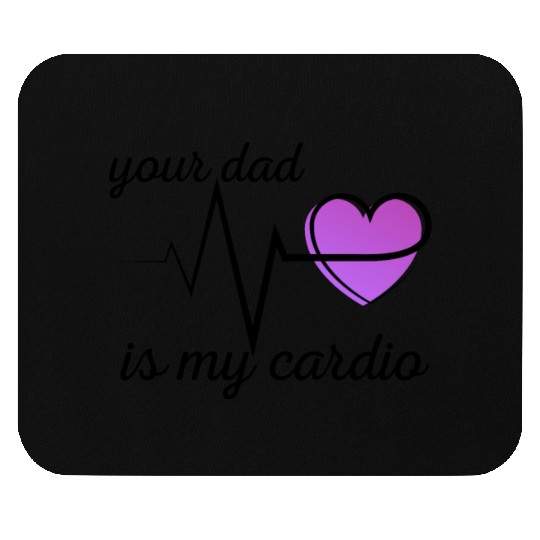 Your Dad Is My Cardio Funny Gym Saying For Fitness Mouse Pads