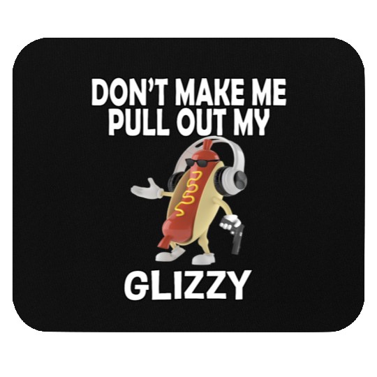 Don'T Make Me Pull Out My Glizzy - Hot Dog Mouse Pads
