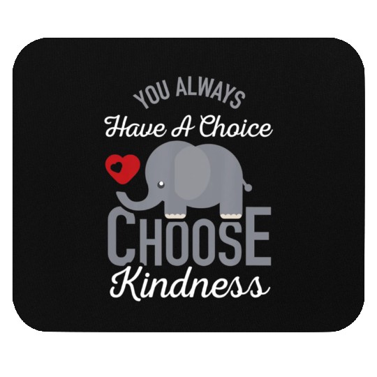 You Always Have A Choice Choose Kindness Elephan Mouse Pads